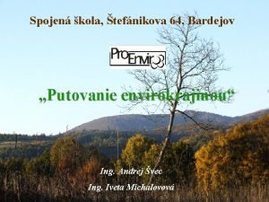 Spojen kola tefnikova 64 Bardejov Putovanie envirokrajinou Ing