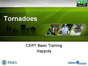 Tornadoes CERT Basic Training Hazards A Tornado Is