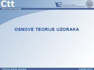OSNOVE TEORIJE UZORAKA Osnove teorije uzoraka Zagreb 2010