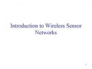 Introduction to Wireless Sensor Networks 1 Wireless Sensor
