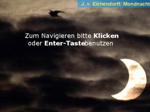 J v Eichendorff Mondnacht Zum Navigieren bitte Klicken