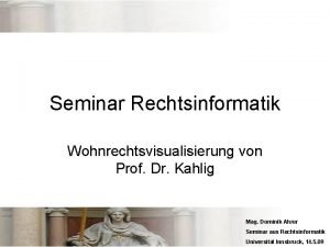 Seminar Rechtsinformatik Wohnrechtsvisualisierung von Prof Dr Kahlig Mag