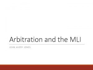 Arbitration and the MLI JOHN AVERY JONES Arbitration