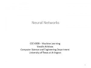 Neural Networks CSE 4309 Machine Learning Vassilis Athitsos