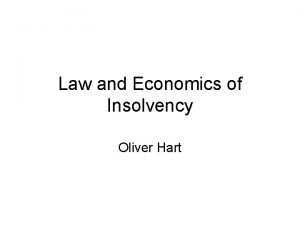 Law and Economics of Insolvency Oliver Hart Law