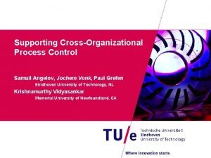 Supporting CrossOrganizational Process Control Samuil Angelov Jochem Vonk