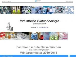 Dr Ing Frank Eiden Biotechnologie Industrielle Biotechnologie GRUPPENARBEIT