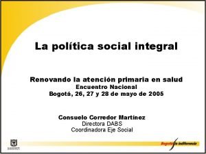 La poltica social integral Renovando la atencin primaria