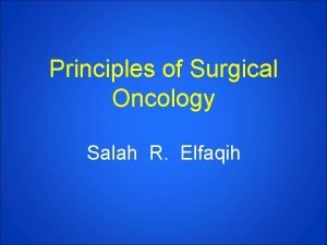 Principles of Surgical Oncology Salah R Elfaqih Pathological