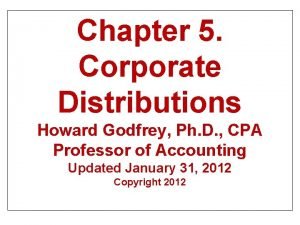 Chapter 5 Corporate Distributions Howard Godfrey Ph D