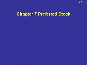 7 1 Chapter 7 Preferred Stock 7 2
