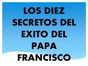 LOS DIEZ SECRETOS DEL EXITO DEL PAPA FRANCISCO