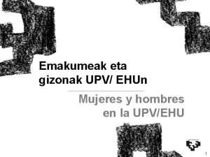 Emakumeak eta gizonak UPV EHUn Mujeres y hombres