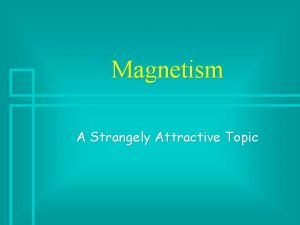 Magnetism A Strangely Attractive Topic History 1 Term