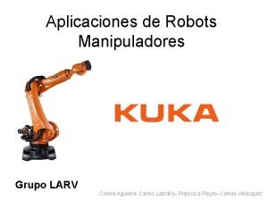 Aplicaciones de Robots Manipuladores Grupo LARV Camila Aguilera