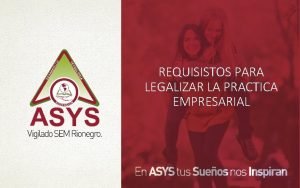 REQUISISTOS PARA LEGALIZAR LA PRACTICA EMPRESARIAL REQUISISTOS PARA