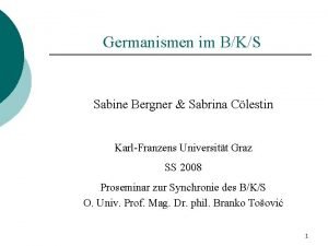 Germanismen im BKS Sabine Bergner Sabrina Clestin KarlFranzens