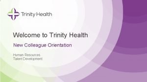 Welcome to Trinity Health New Colleague Orientation Human