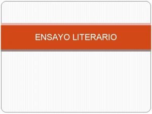 ENSAYO LITERARIO Ensayo Literario Fue establecido por el