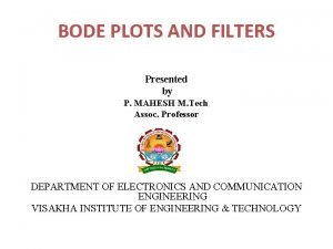 BODE PLOTS AND FILTERS Presented by P MAHESH