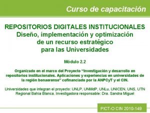 Curso de capacitacin REPOSITORIOS DIGITALES INSTITUCIONALES Diseo implementacin