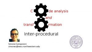 Interprocedural Simone Campanoni simoneceecs northwestern edu analysis Procedures