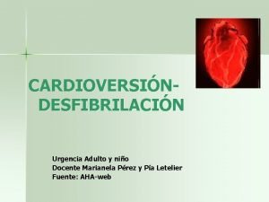 CARDIOVERSINDESFIBRILACIN Urgencia Adulto y nio Docente Marianela Prez