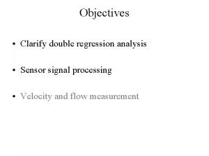 Objectives Clarify double regression analysis Sensor signal processing