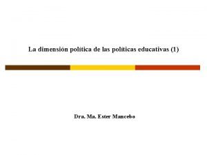 La dimensin poltica de las polticas educativas 1