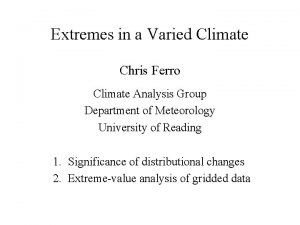 Extremes in a Varied Climate Chris Ferro Climate
