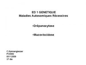 ED 1 GENETIQUE Maladies Autosomiques Rcessives Drpanocytose Mucoviscidose