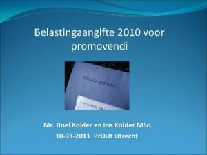 Belastingaangifte 2010 voor promovendi Mr Roel Kolder en