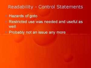 Readability Control Statements Hazards of goto Restricted use