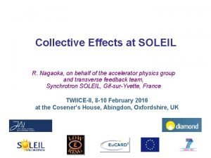 Collective Effects at SOLEIL R Nagaoka on behalf