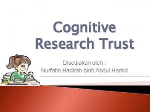 Cognitive Research Trust Disediakan oleh Nurfatin Hadirah binti