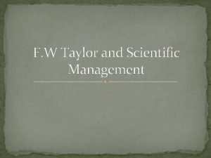 F W Taylor and Scientific Management Frederick W