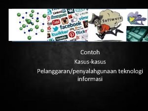 Contoh Kasuskasus Pelanggaranpenyalahgunaan teknologi informasi Presentasi Pelanggaranpenyalahgunaan teknologi