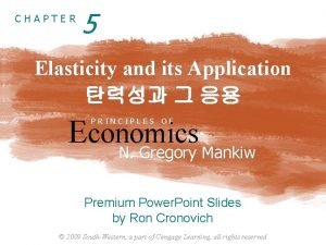 CHAPTER 5 Elasticity and its Application Economics N