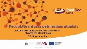 Pcdoktorantras ptniecbas atbalsts Pcdoktorantras ptniecbas pieteikumu stenoanas aktualittes