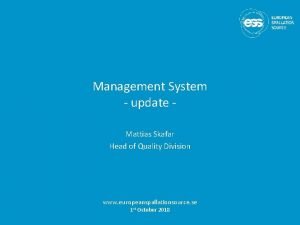 Management System update Mattias Skafar Head of Quality