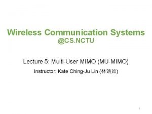 Wireless Communication Systems CS NCTU Lecture 5 MultiUser