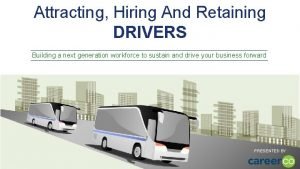 Attracting Hiring And Retaining DRIVERS Building a next