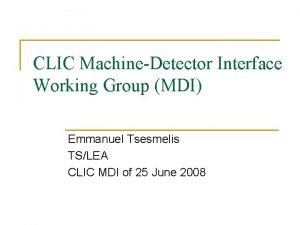 CLIC MachineDetector Interface Working Group MDI Emmanuel Tsesmelis