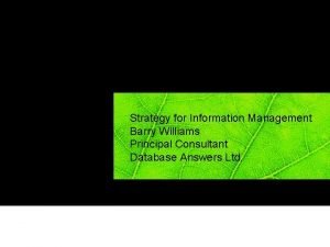 Strategy for Information Management Barry Williams Principal Consultant
