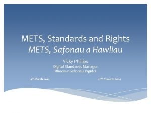 METS Standards and Rights METS Safonau a Hawliau