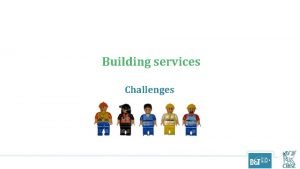Building services Challenges Building services What are building