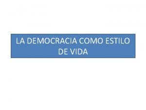 LA DEMOCRACIA COMO ESTILO DE VIDA Qu ser