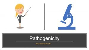 Pathogenicity With Scientist Cindy What Causes Disease By