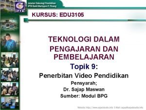 KURSUS EDU 3105 TEKNOLOGI DALAM PENGAJARAN DAN PEMBELAJARAN