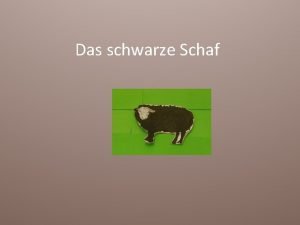 Das schwarze Schaf In einer weien Schafherde lebte